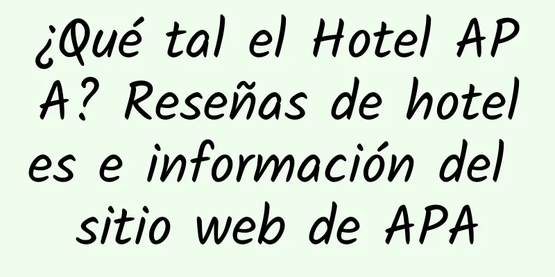 ¿Qué tal el Hotel APA? Reseñas de hoteles e información del sitio web de APA
