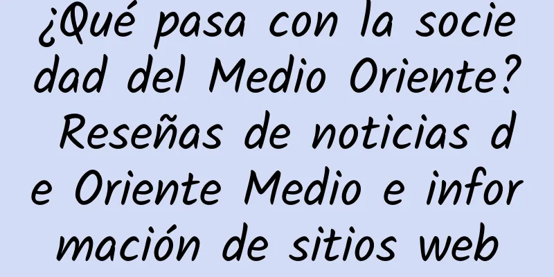 ¿Qué pasa con la sociedad del Medio Oriente? Reseñas de noticias de Oriente Medio e información de sitios web