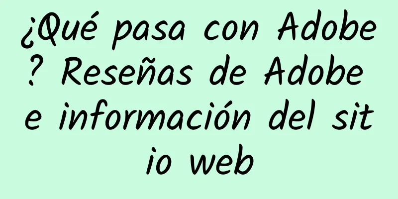 ¿Qué pasa con Adobe? Reseñas de Adobe e información del sitio web