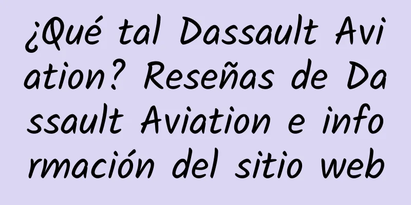 ¿Qué tal Dassault Aviation? Reseñas de Dassault Aviation e información del sitio web