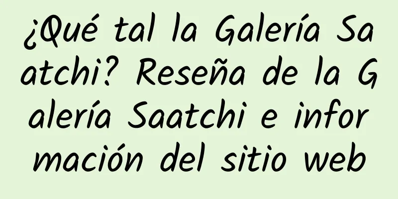 ¿Qué tal la Galería Saatchi? Reseña de la Galería Saatchi e información del sitio web