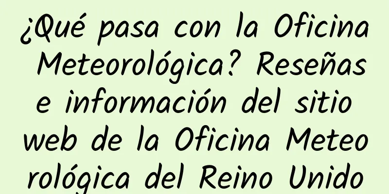 ¿Qué pasa con la Oficina Meteorológica? Reseñas e información del sitio web de la Oficina Meteorológica del Reino Unido