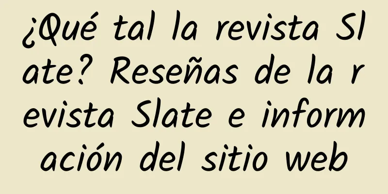 ¿Qué tal la revista Slate? Reseñas de la revista Slate e información del sitio web