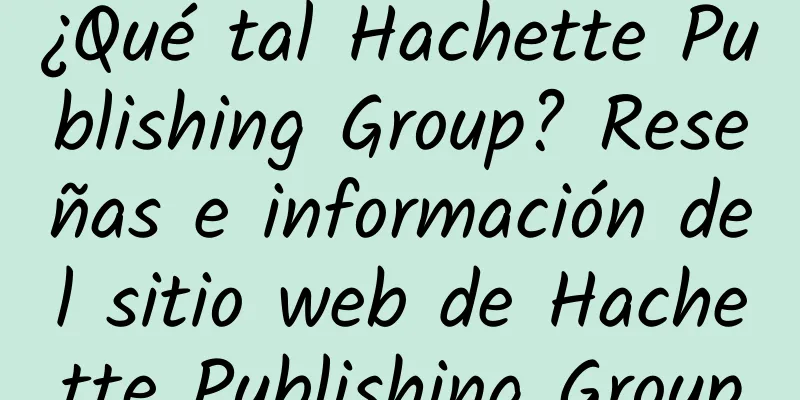 ¿Qué tal Hachette Publishing Group? Reseñas e información del sitio web de Hachette Publishing Group