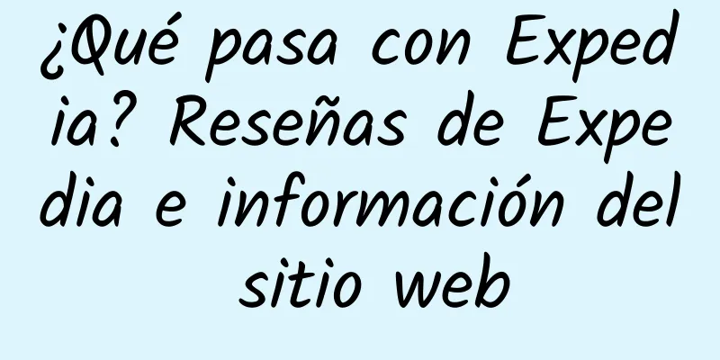 ¿Qué pasa con Expedia? Reseñas de Expedia e información del sitio web