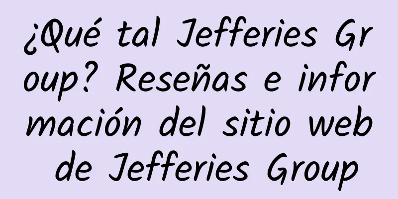 ¿Qué tal Jefferies Group? Reseñas e información del sitio web de Jefferies Group