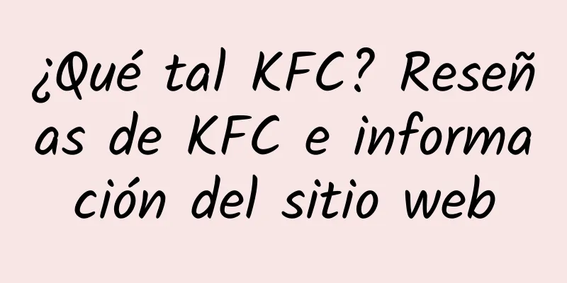 ¿Qué tal KFC? Reseñas de KFC e información del sitio web