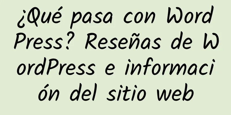 ¿Qué pasa con WordPress? Reseñas de WordPress e información del sitio web