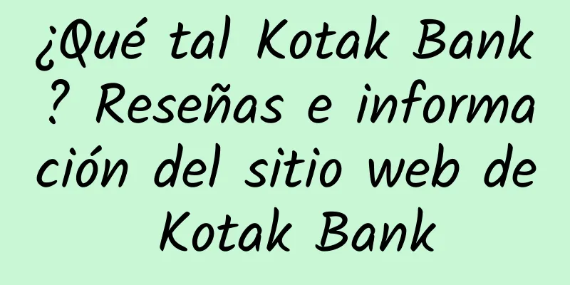 ¿Qué tal Kotak Bank? Reseñas e información del sitio web de Kotak Bank