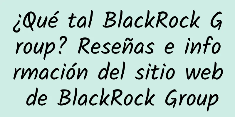 ¿Qué tal BlackRock Group? Reseñas e información del sitio web de BlackRock Group