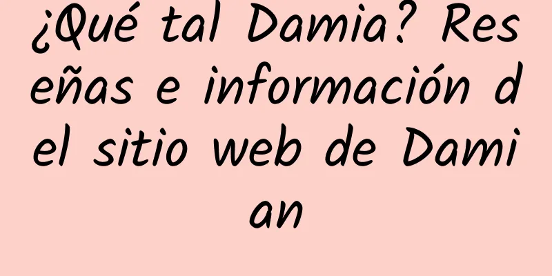¿Qué tal Damia? Reseñas e información del sitio web de Damian
