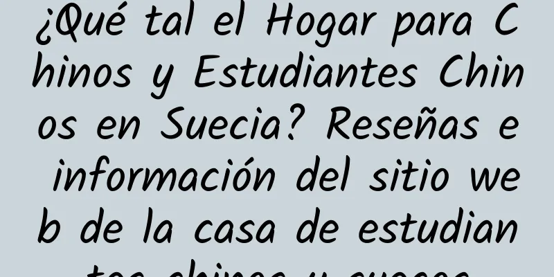 ¿Qué tal el Hogar para Chinos y Estudiantes Chinos en Suecia? Reseñas e información del sitio web de la casa de estudiantes chinos y suecos