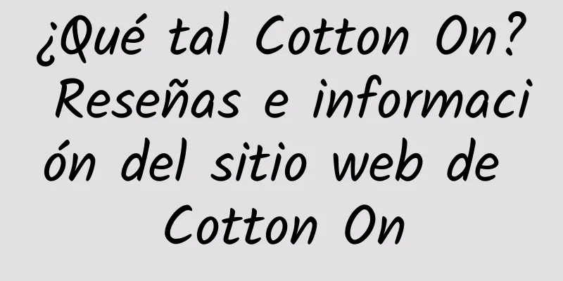 ¿Qué tal Cotton On? Reseñas e información del sitio web de Cotton On