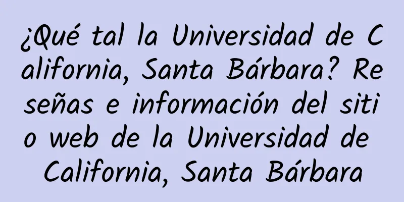¿Qué tal la Universidad de California, Santa Bárbara? Reseñas e información del sitio web de la Universidad de California, Santa Bárbara