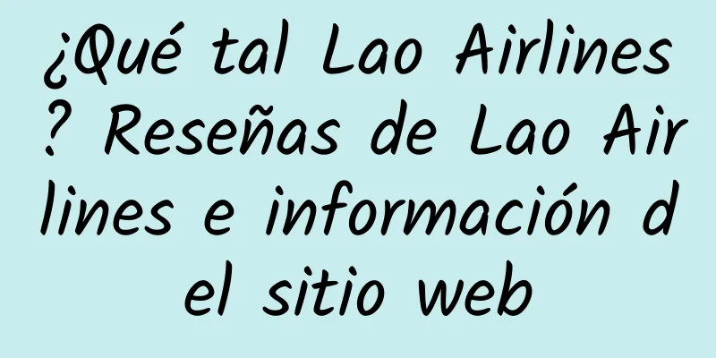 ¿Qué tal Lao Airlines? Reseñas de Lao Airlines e información del sitio web