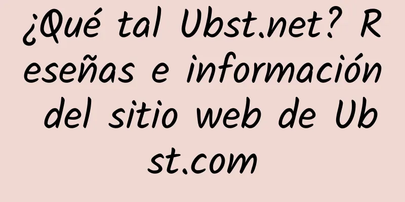 ¿Qué tal Ubst.net? Reseñas e información del sitio web de Ubst.com