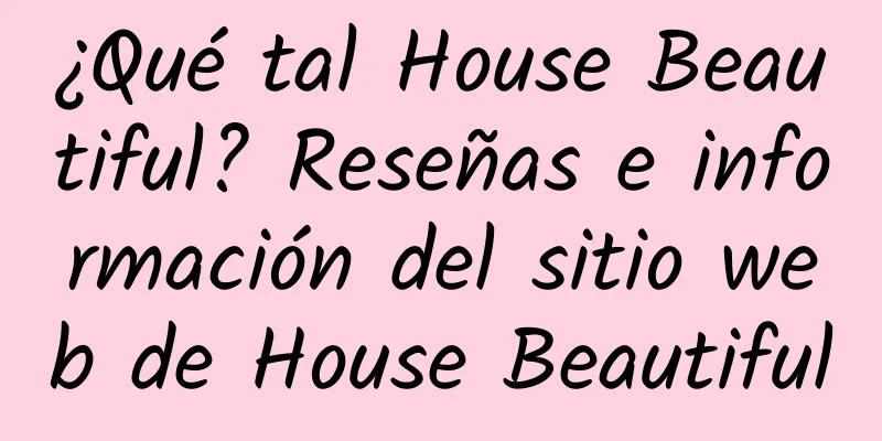 ¿Qué tal House Beautiful? Reseñas e información del sitio web de House Beautiful