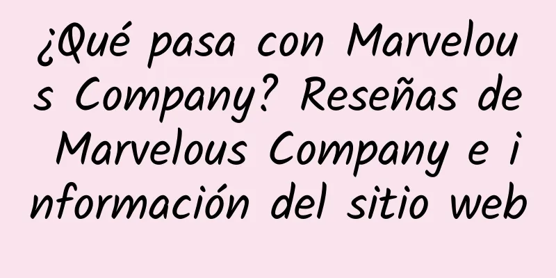 ¿Qué pasa con Marvelous Company? Reseñas de Marvelous Company e información del sitio web