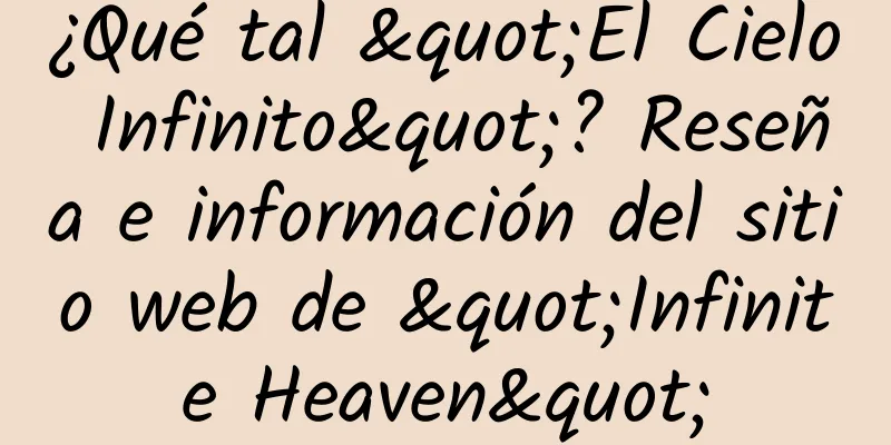 ¿Qué tal "El Cielo Infinito"? Reseña e información del sitio web de "Infinite Heaven"