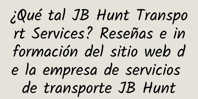 ¿Qué tal JB Hunt Transport Services? Reseñas e información del sitio web de la empresa de servicios de transporte JB Hunt