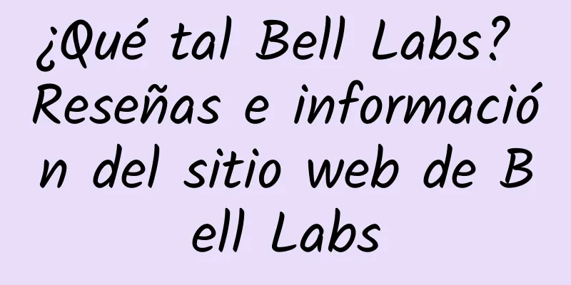 ¿Qué tal Bell Labs? Reseñas e información del sitio web de Bell Labs