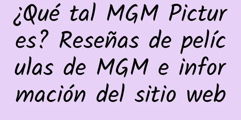 ¿Qué tal MGM Pictures? Reseñas de películas de MGM e información del sitio web