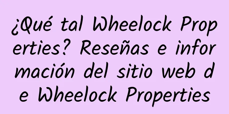 ¿Qué tal Wheelock Properties? Reseñas e información del sitio web de Wheelock Properties