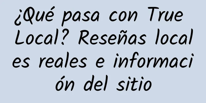 ¿Qué pasa con True Local? Reseñas locales reales e información del sitio