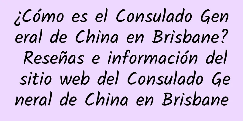 ¿Cómo es el Consulado General de China en Brisbane? Reseñas e información del sitio web del Consulado General de China en Brisbane