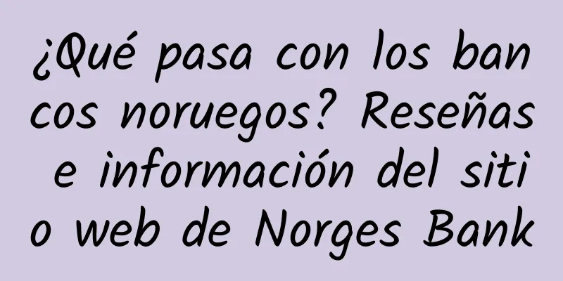 ¿Qué pasa con los bancos noruegos? Reseñas e información del sitio web de Norges Bank
