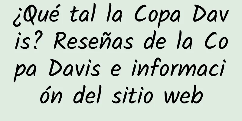 ¿Qué tal la Copa Davis? Reseñas de la Copa Davis e información del sitio web
