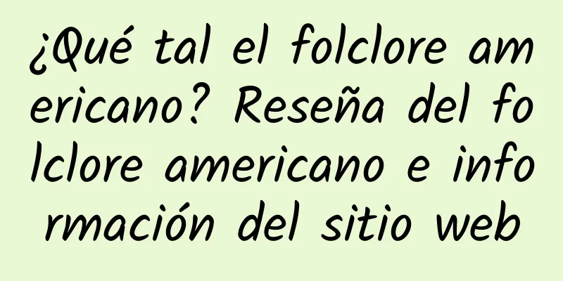 ¿Qué tal el folclore americano? Reseña del folclore americano e información del sitio web
