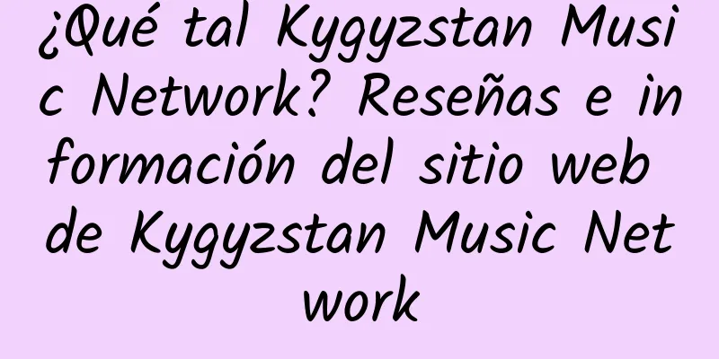 ¿Qué tal Kygyzstan Music Network? Reseñas e información del sitio web de Kygyzstan Music Network