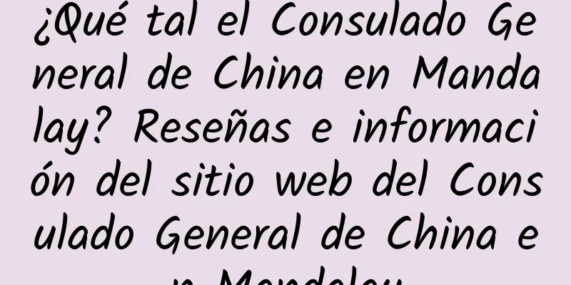 ¿Qué tal el Consulado General de China en Mandalay? Reseñas e información del sitio web del Consulado General de China en Mandalay