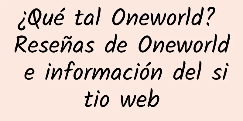 ¿Qué tal Oneworld? Reseñas de Oneworld e información del sitio web