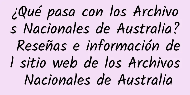 ¿Qué pasa con los Archivos Nacionales de Australia? Reseñas e información del sitio web de los Archivos Nacionales de Australia