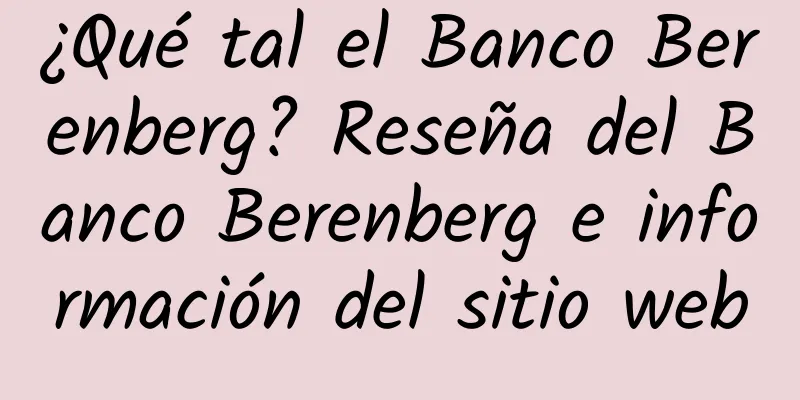 ¿Qué tal el Banco Berenberg? Reseña del Banco Berenberg e información del sitio web