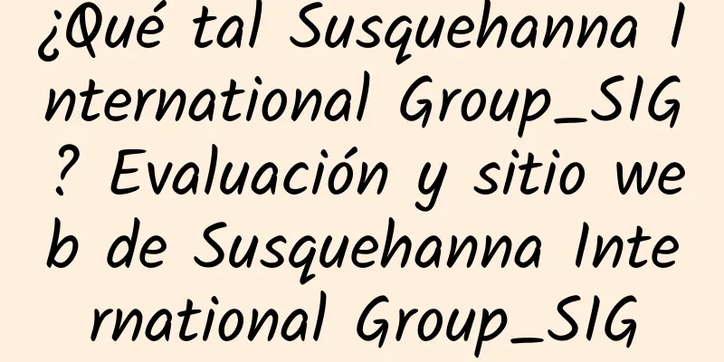¿Qué tal Susquehanna International Group_SIG? Evaluación y sitio web de Susquehanna International Group_SIG