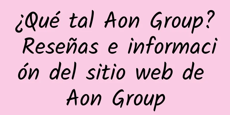 ¿Qué tal Aon Group? Reseñas e información del sitio web de Aon Group
