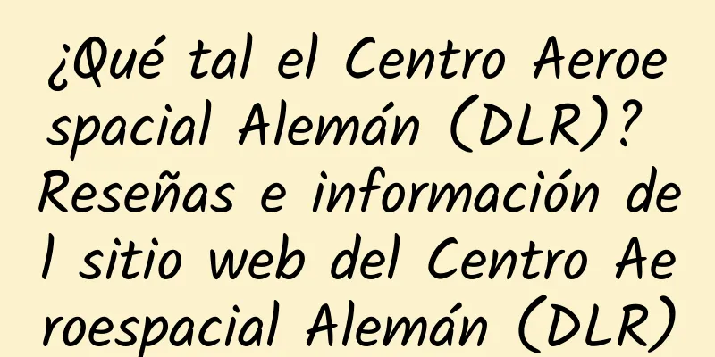 ¿Qué tal el Centro Aeroespacial Alemán (DLR)? Reseñas e información del sitio web del Centro Aeroespacial Alemán (DLR)