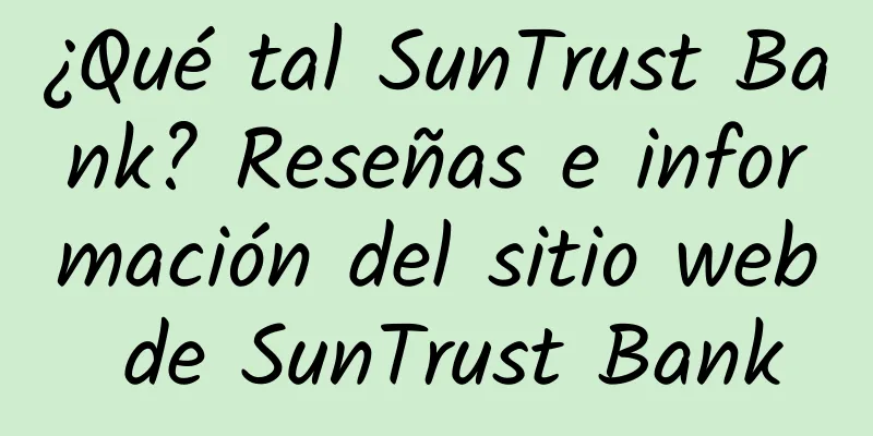¿Qué tal SunTrust Bank? Reseñas e información del sitio web de SunTrust Bank