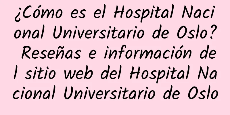 ¿Cómo es el Hospital Nacional Universitario de Oslo? Reseñas e información del sitio web del Hospital Nacional Universitario de Oslo