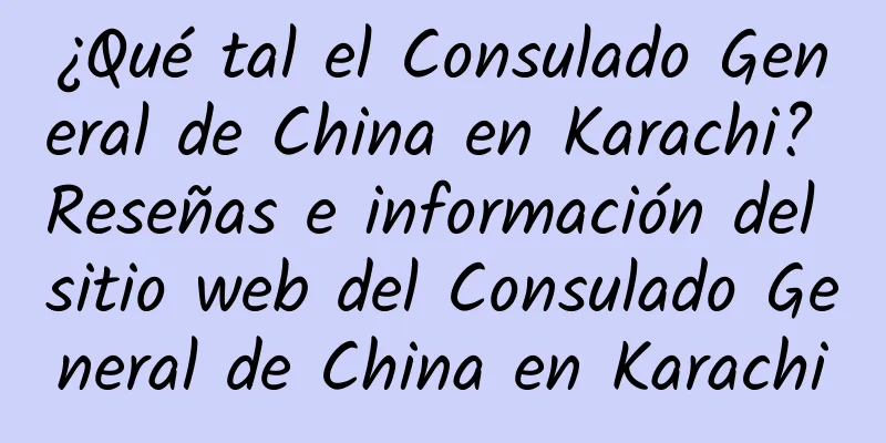 ¿Qué tal el Consulado General de China en Karachi? Reseñas e información del sitio web del Consulado General de China en Karachi