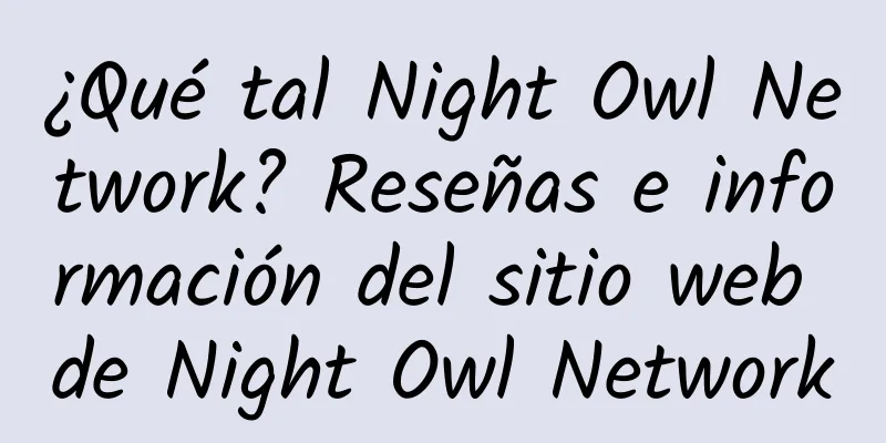 ¿Qué tal Night Owl Network? Reseñas e información del sitio web de Night Owl Network