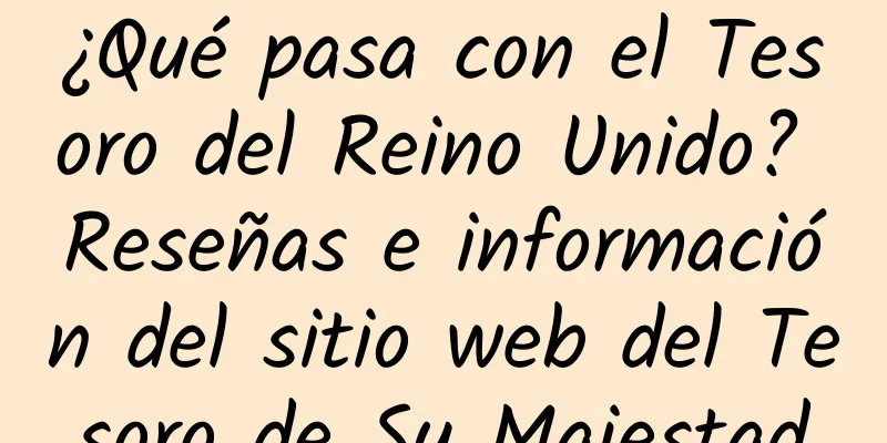 ¿Qué pasa con el Tesoro del Reino Unido? Reseñas e información del sitio web del Tesoro de Su Majestad