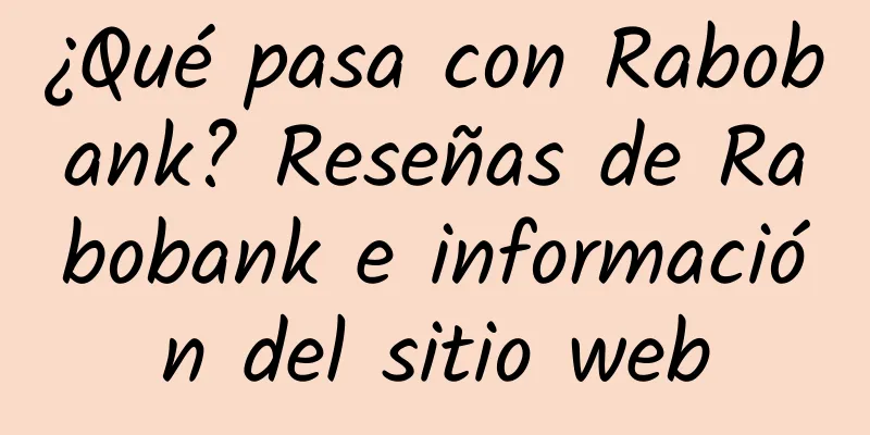 ¿Qué pasa con Rabobank? Reseñas de Rabobank e información del sitio web