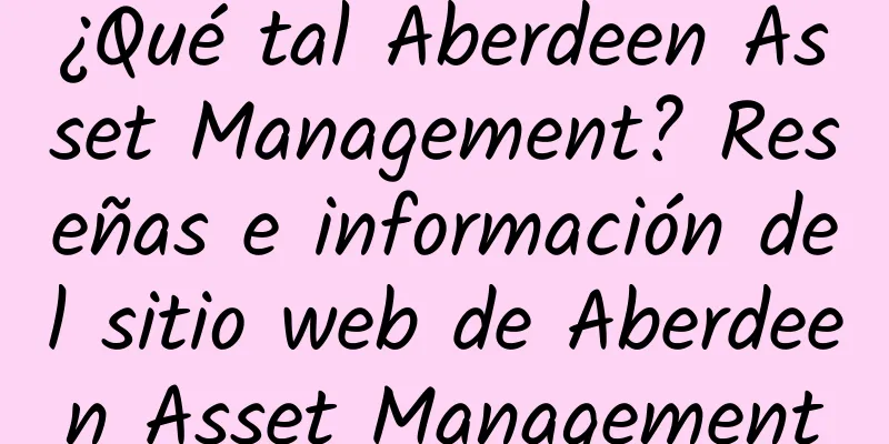 ¿Qué tal Aberdeen Asset Management? Reseñas e información del sitio web de Aberdeen Asset Management