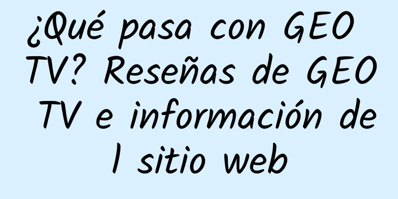¿Qué pasa con GEO TV? Reseñas de GEO TV e información del sitio web