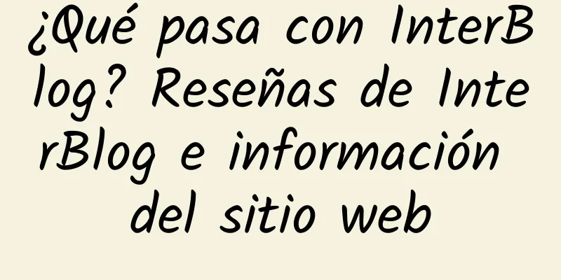 ¿Qué pasa con InterBlog? Reseñas de InterBlog e información del sitio web
