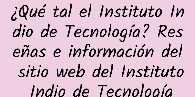 ¿Qué tal el Instituto Indio de Tecnología? Reseñas e información del sitio web del Instituto Indio de Tecnología